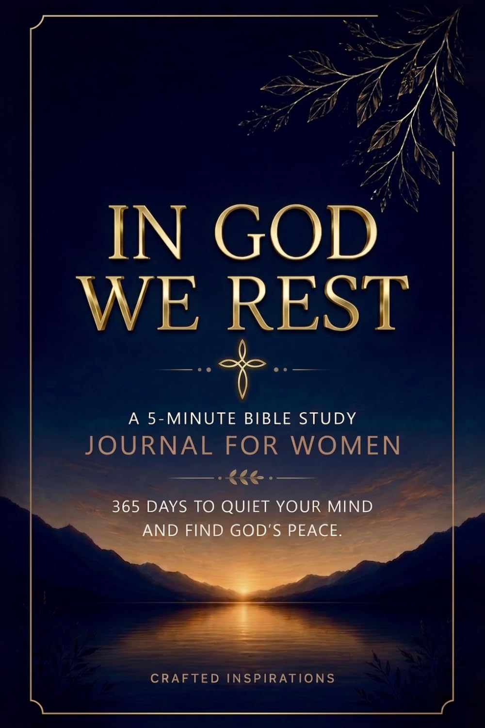 In God We Rest: A 5-Minute Bible Study Journal for Women: 365 Days to Quiet Your Mind and Find God’s Peace.