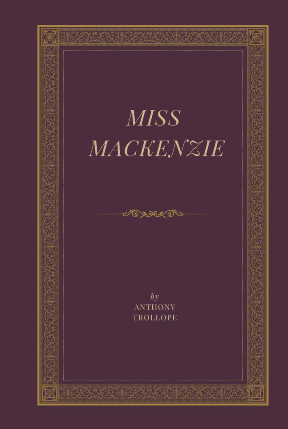 Miss Mackenzie: A Victorian Romance of Inheritance, Independence, and Social Intrigue