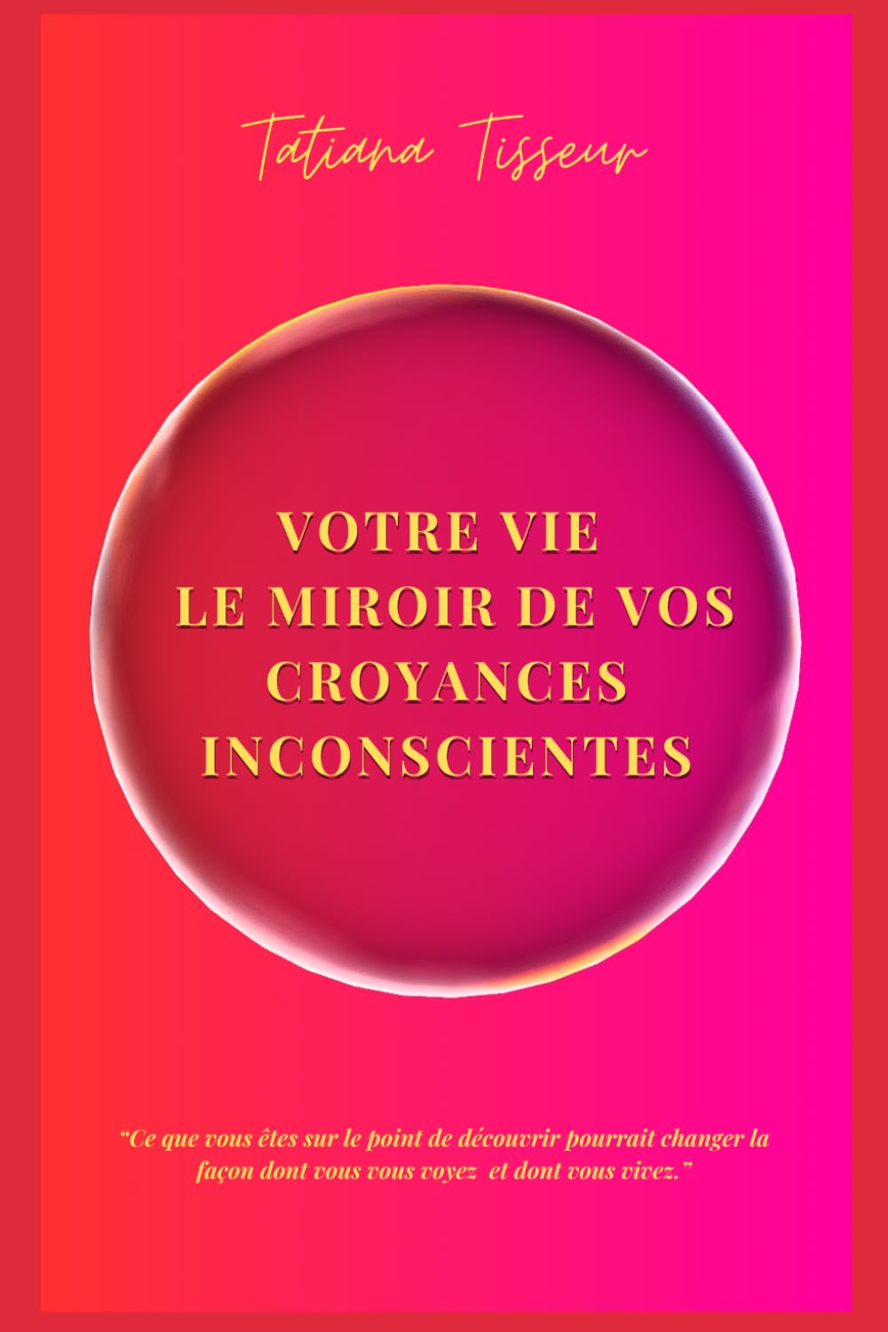votre vie le miroir de vos croyances inconscientes