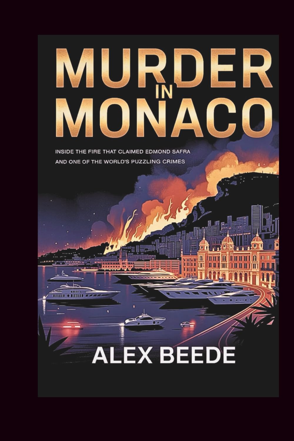 Murder In Monaco: Inside The Fire That Claimed Edmond Safra And One Of The World’s Most Puzzling Crimes