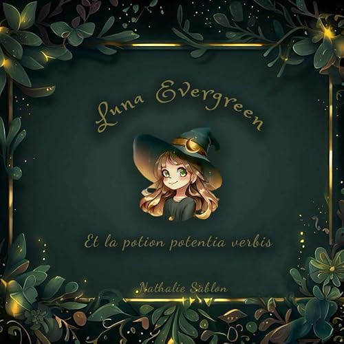 Luna Evergreen et la potion potentia verbis: Livre pour enfant de 8 à 12 ans