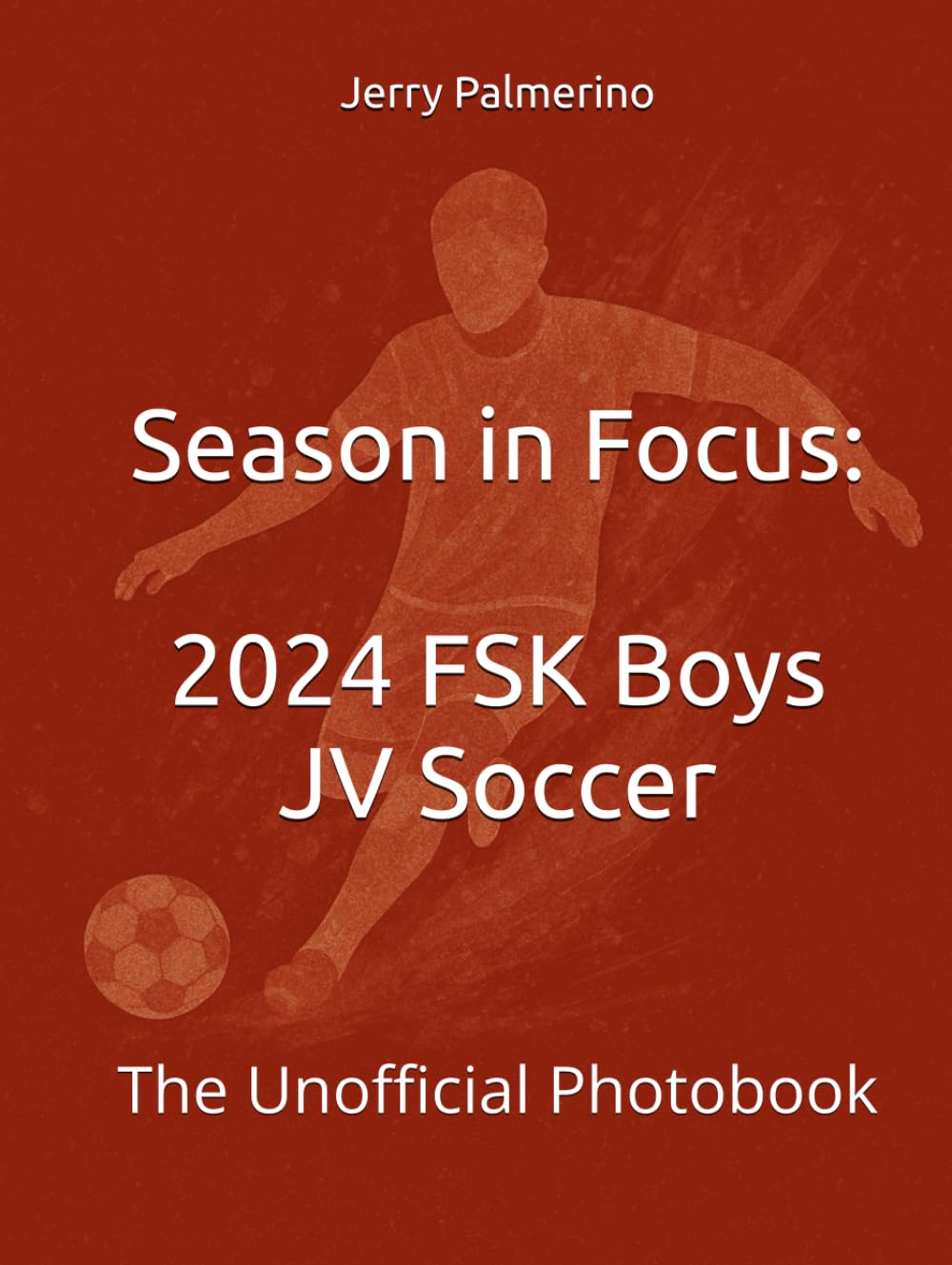 Season in Focus: 2024 FSK Boys JV Soccer: The Unofficial Photobook      Hardcover – January 21, 2026