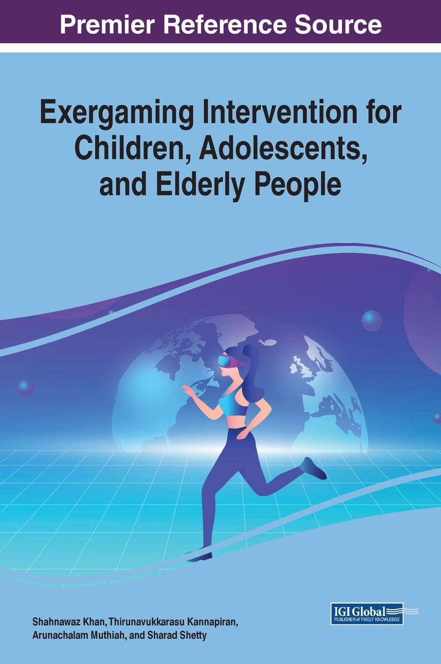 Exergaming Intervention for Children, Adolescents, and Elderly People (Advances in Human and Social Aspects of Technology (Ahsat) Book Series)