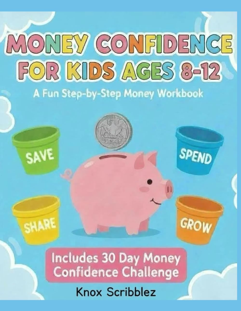 Money Confidence for Kids (Ages 8–12): A Fun, Step-by-Step Workbook to Learn Saving, Spending, Earning, and Smart Choices