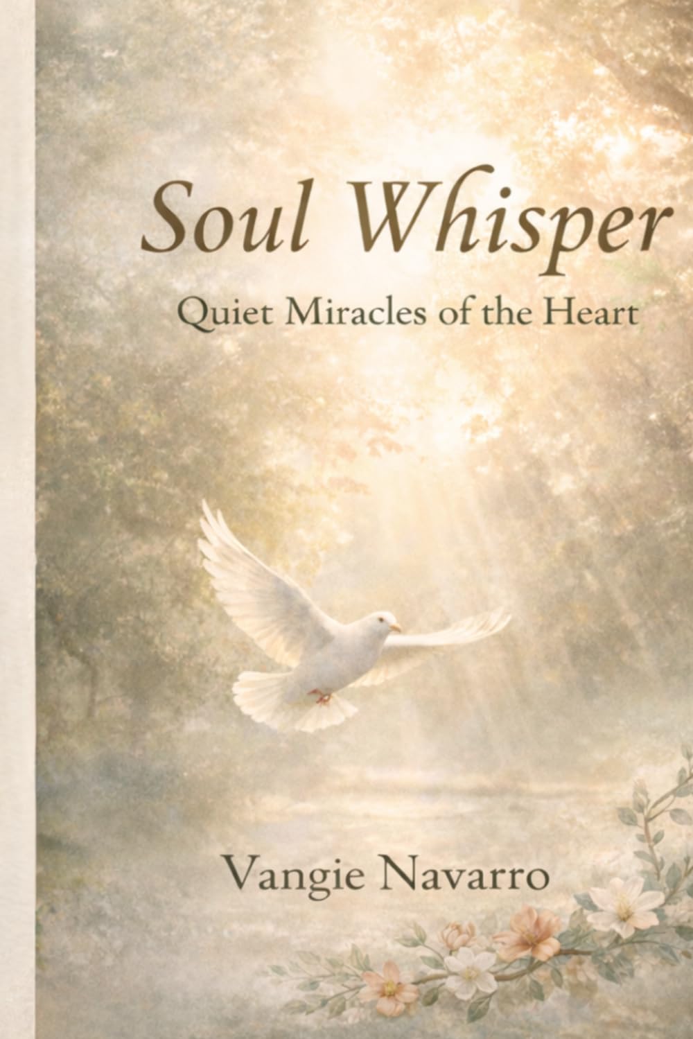 Soul Whisper: Quiet Miracles of the Heart: Reflections, Prayers, and Gentle Stories