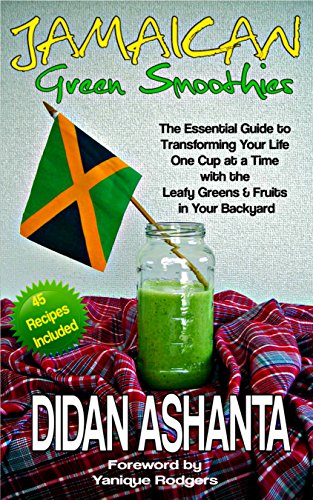 Jamaican Green Smoothies: The Essential Guide To Transforming Your Life,