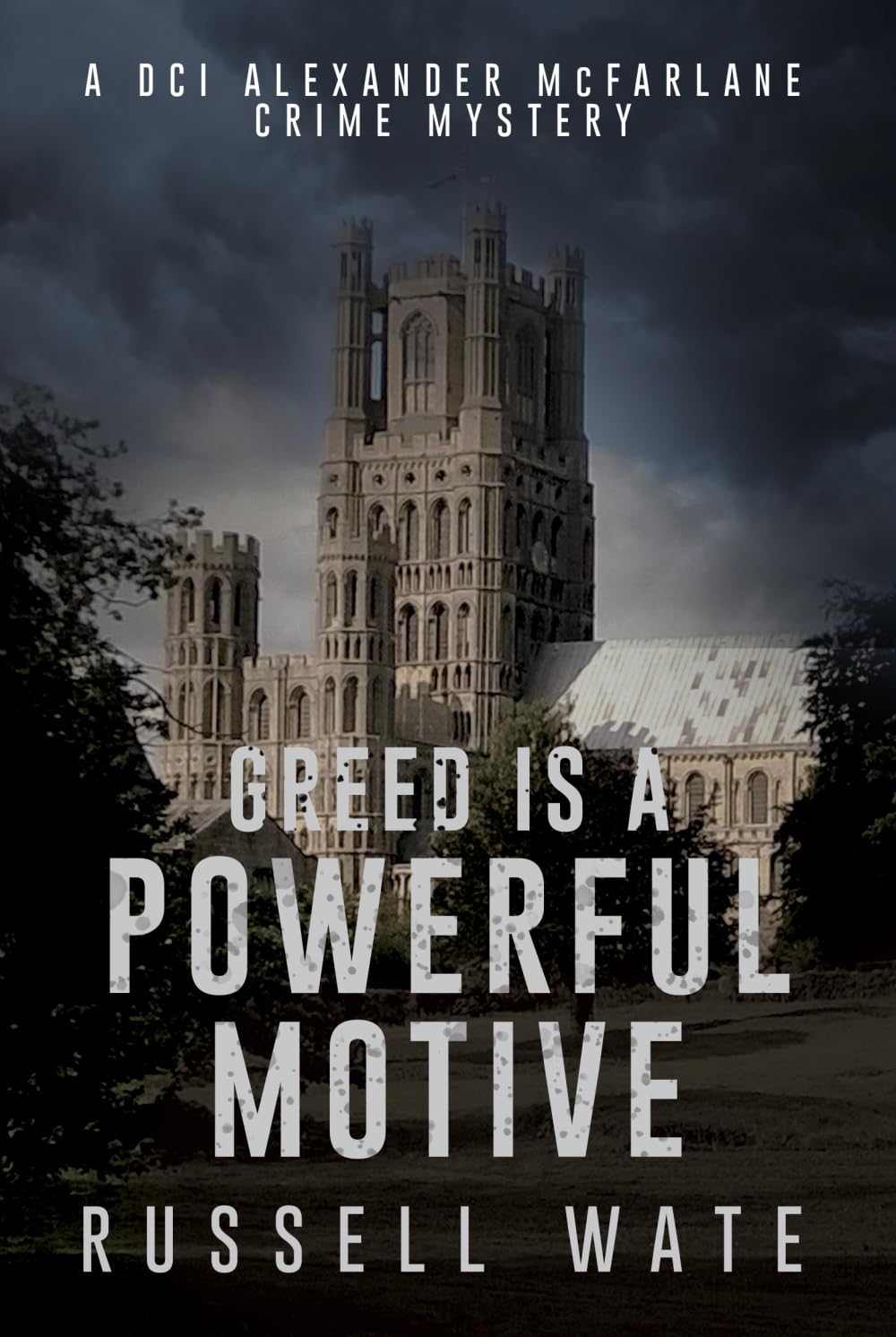 Greed is a Powerful Motive: 1 (DCI Alexander McFarlane Crime... - Wate, Russell
