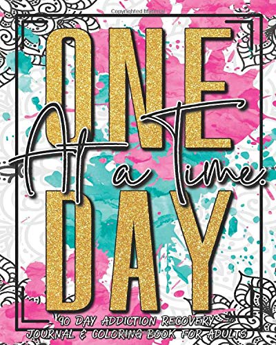 One Day at a Time: 90 Day Addiction Recovery Journal & Recovery Coloring Books for Adults: Drug Addiction Recovery | Alcohol Addiction Recovery | Daily Recovery Meditations
