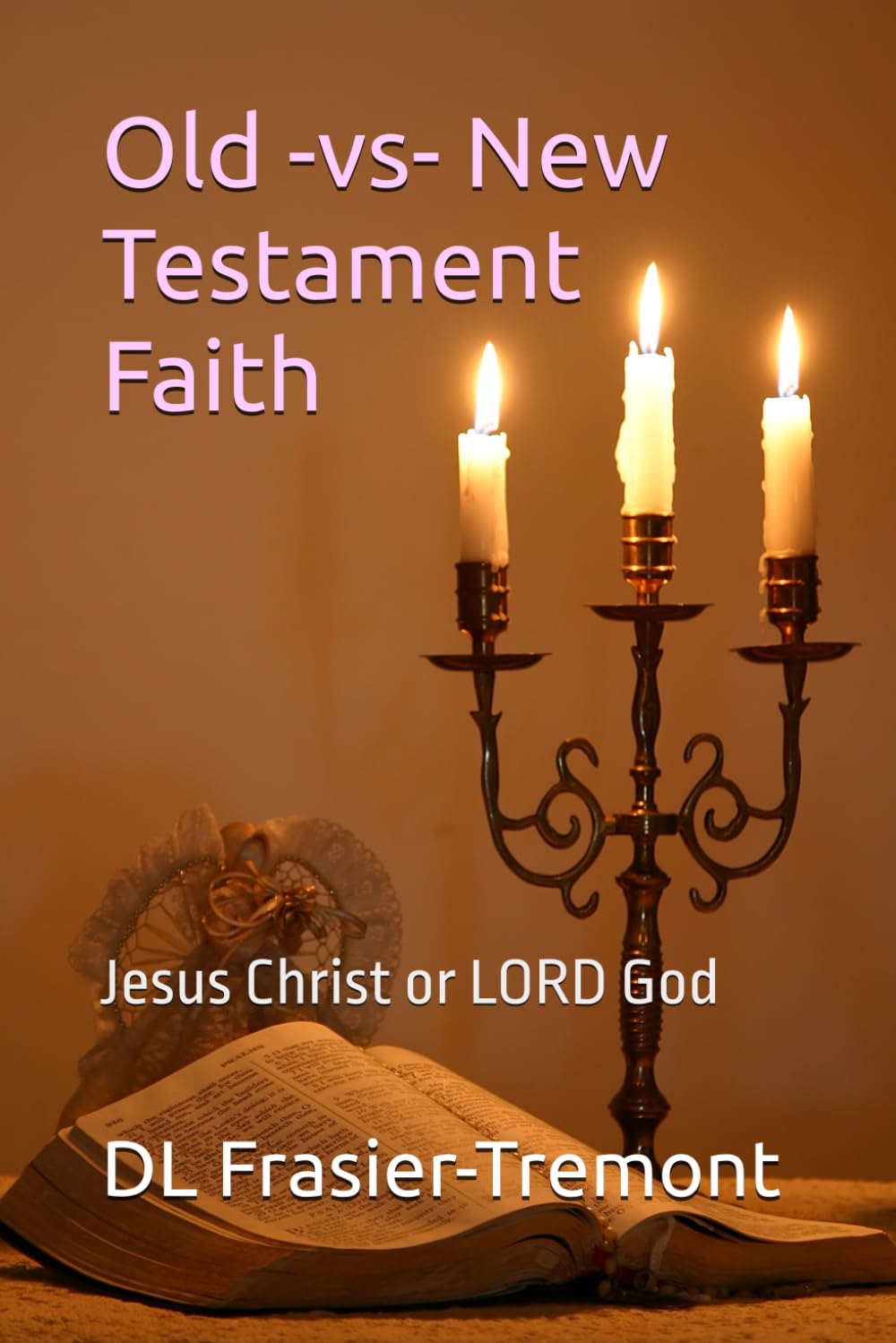 Old & New Testament Faith: Jesus Christ -vs- The Old Testament God