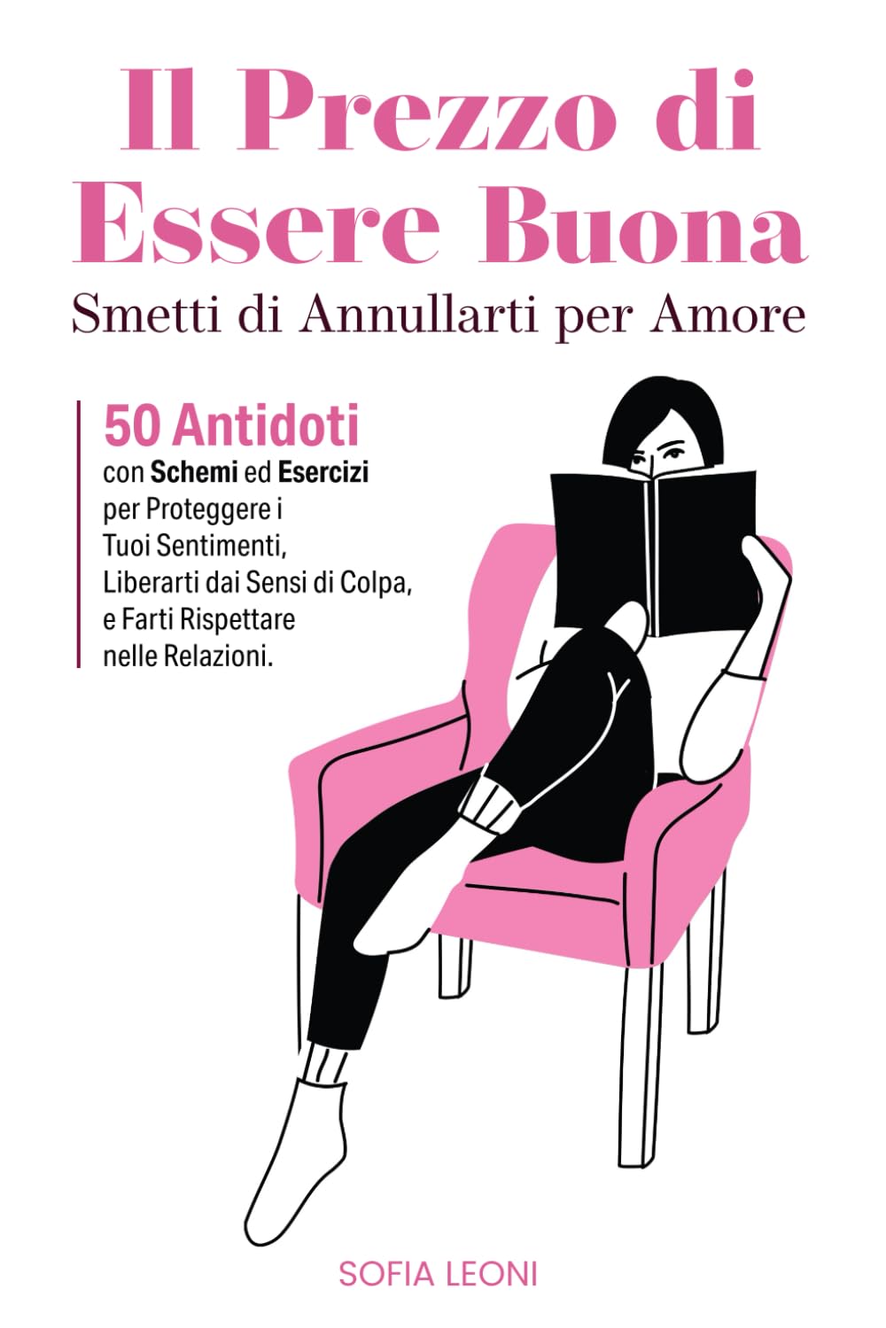 Il Prezzo di Essere Buona: Smetti di Annullarti per Amore. 50 Antidoti con Schemi ed Esercizi per Proteggere i Tuoi Sentimenti, Liberarti dai Sensi di Colpa, e Farti Rispettare nelle Relazioni