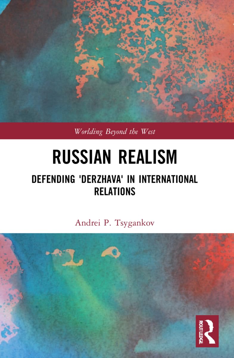 Russian Realism: Defending 'Derzhava' in International Relations (Worlding Beyond the West)