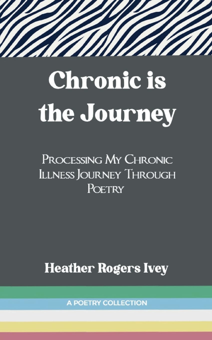 Chronic is the Journey-Processing My Chronic Illness Journey Through Poetry