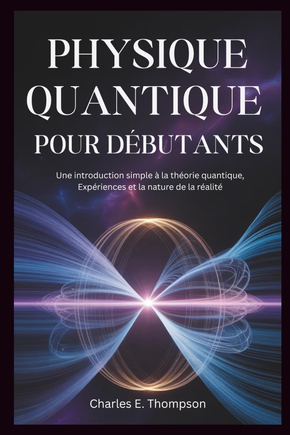 PHYSIQUE QUANTIQUE POUR DÉBUTANTS: Une introduction simple à la théorie quantique, Expériences et la nature de la réalité