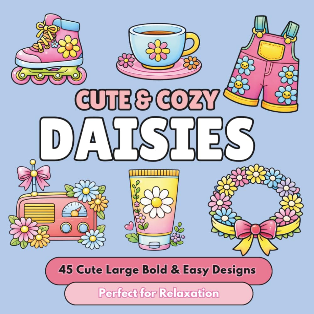 Cute & Cozy Daisies: Bold & Easy Coloring Book for Adults: 45 Sweet Daisy Aesthetic, Fashion & Cozy Girly Designs