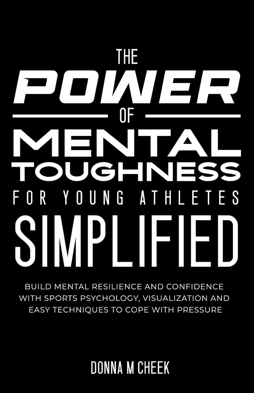 The Power Of Mental Toughness For Young Athletes Simplified: Build Mental Resilience And Confidence With Sports Psychology, Visualization And Easy Techniques To Cope With Pressure      Paperback – February 16, 2025