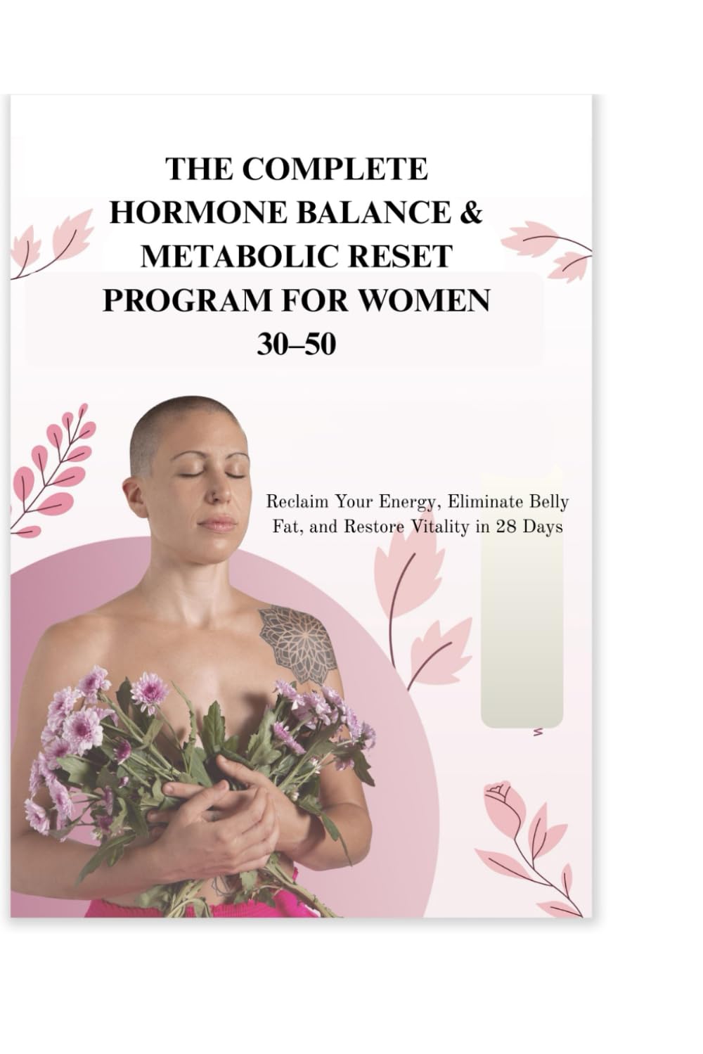 THE COMPLETE HORMONE BALANCE & METABOLIC RESET PROGRAM FOR WOMEN 30–50: Reclaim Your Energy, Eliminate Belly Fat, and Restore Vitality in 28 Days      Paperback – February 25, 2026