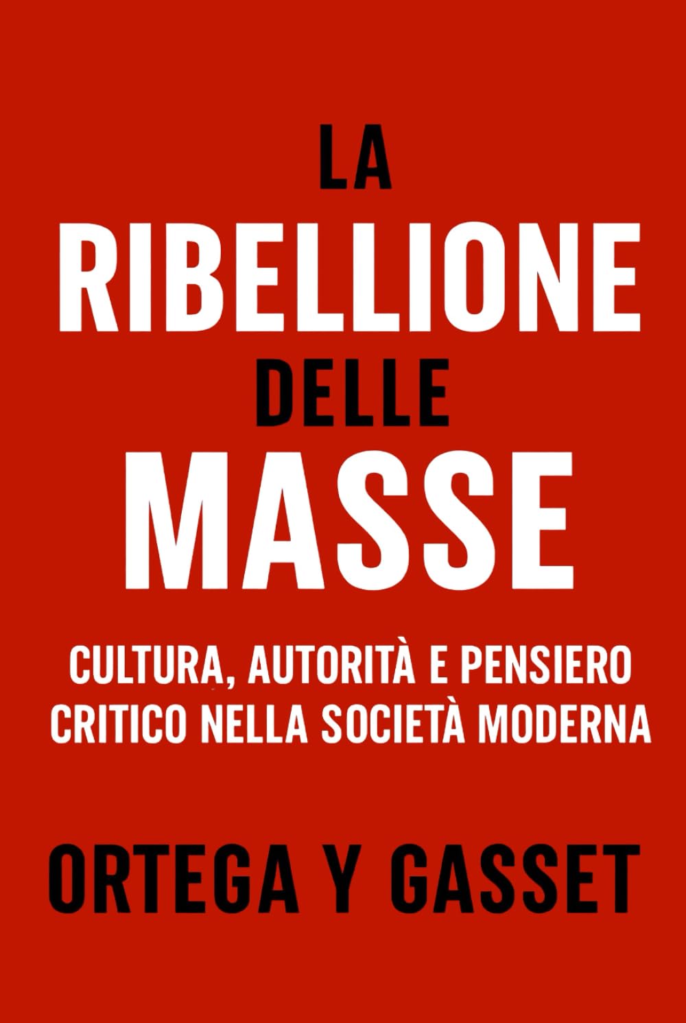 La Ribellione delle Masse: Cultura, autorità e pensiero critico nella società moderna (Forze Psicologiche nella Storia)