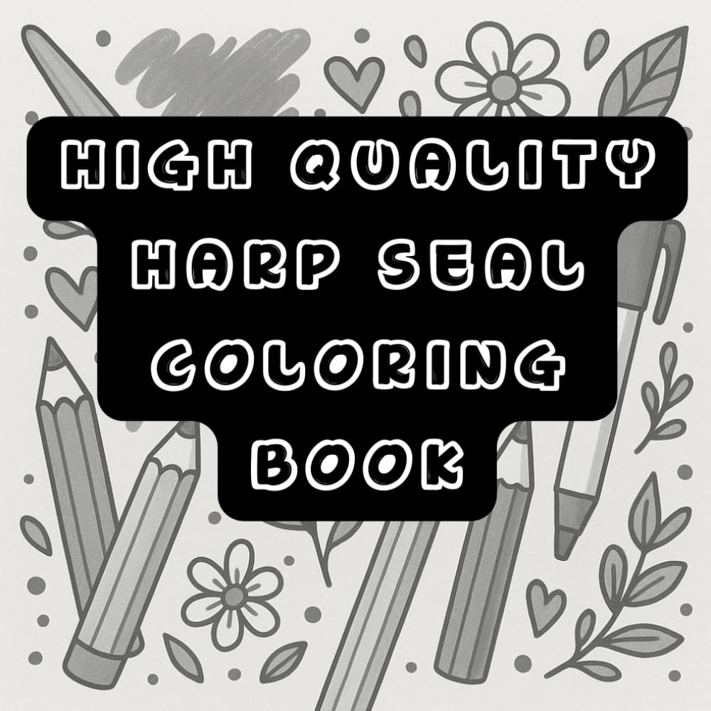 High Quality Harp Seal Coloring Book for Adults: Cute & Relaxing Illustrations for Stress Relief: for ADHD and anxious person also, kids
