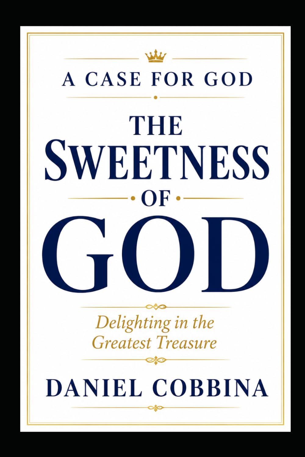THE SWEETNESS OF GOD: Delighting in the Greatest Treasure