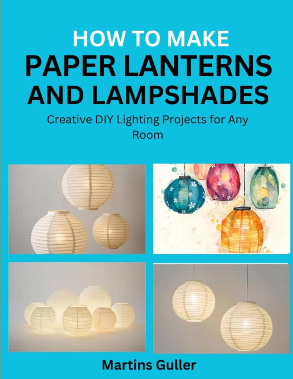 How to make Paper Lanterns and Lampshades: Creative DIY Lighting Projects for Any Room