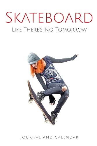 Skateboard Like There's No Tomorrow: Blank Lined Journal with Calendar for Skateboarding Experience