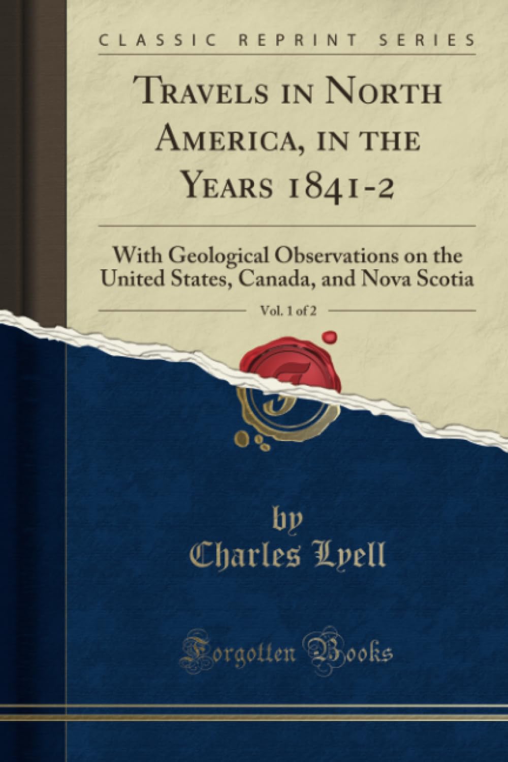 Travels in North America, in the Years 1841-2, Vol. 1 of 2 (Classic Reprint): With Geological Observations on the United States, Canada, and Nova ... Canada, and Nova Scotia (Classic Reprint)
