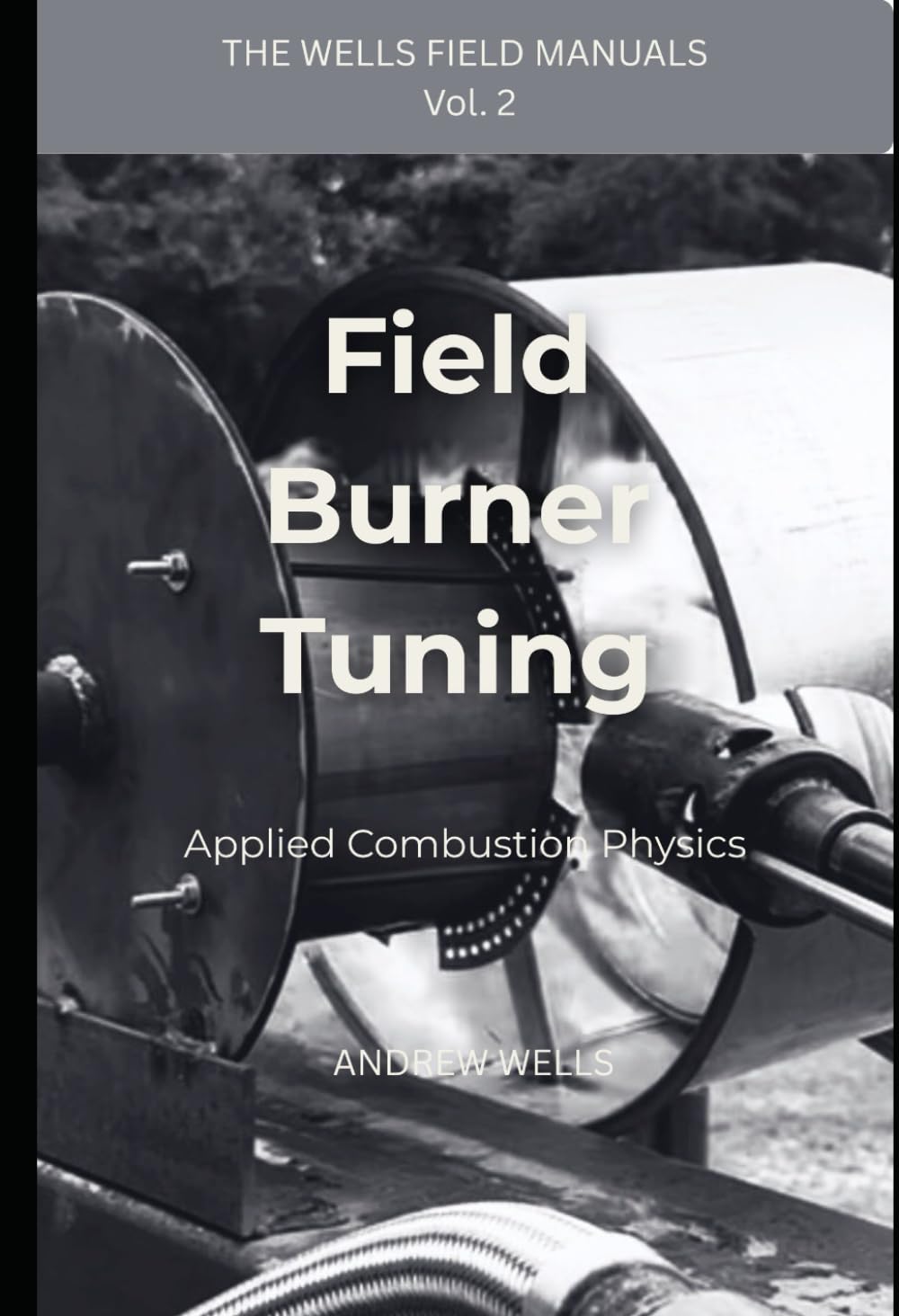 Field Burner Tuning: Applied Combustion Physics (The Wells Field Manuals)