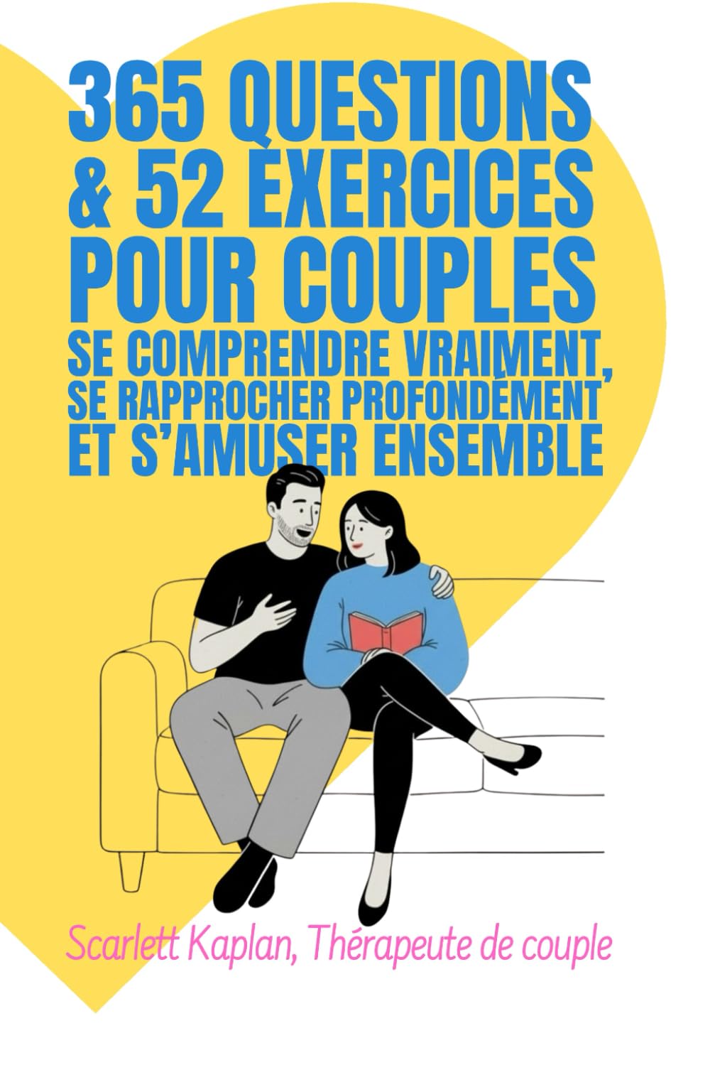 365 questions & 52 exercices pour couples: se comprendre vraiment, se rapprocher profondément et s’amuser ensemble