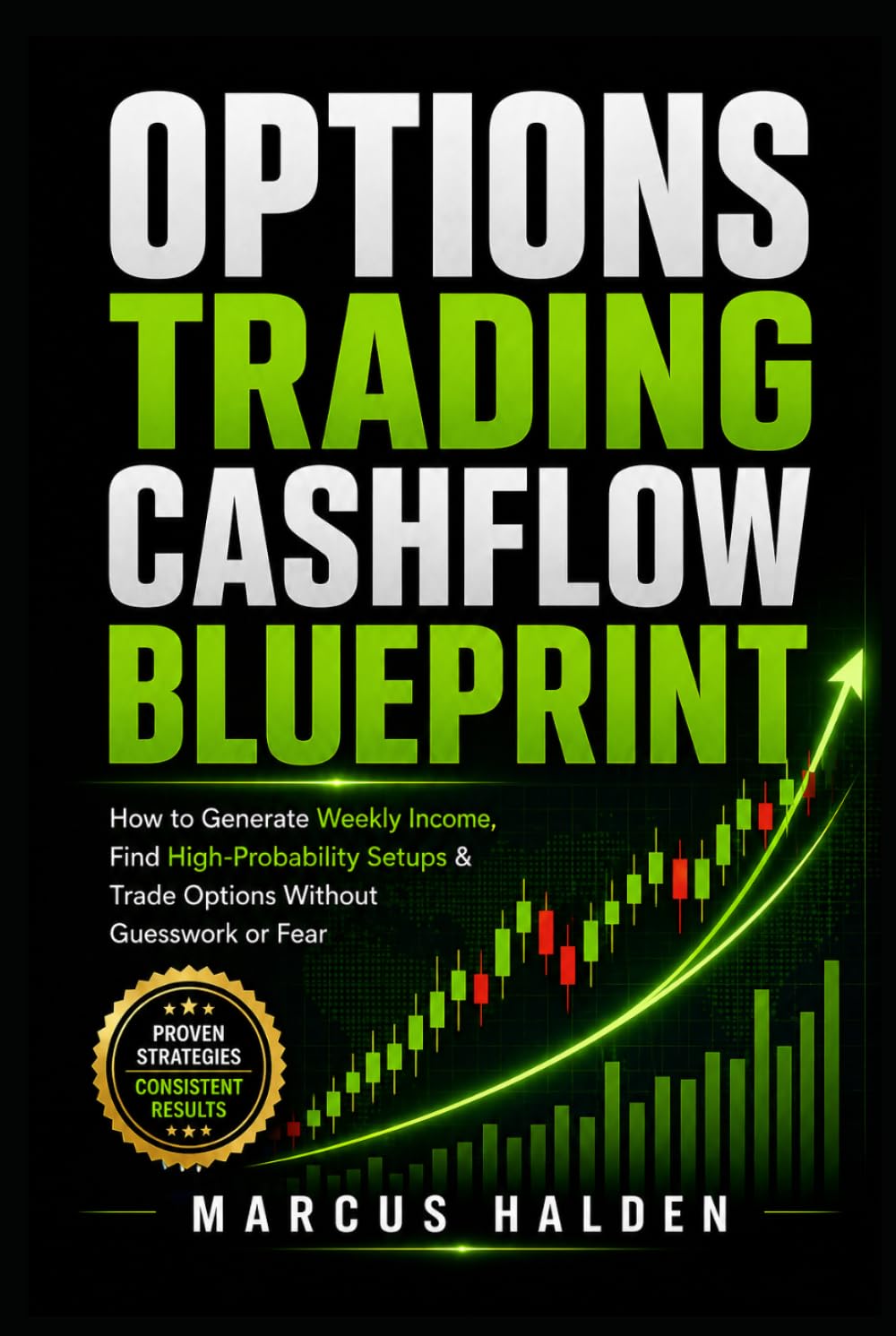 Options Trading Cashflow Blueprint: How to Generate Weekly Income, Find High-Probability Setups & Trade Options Without Guesswork or Fear (The Weekly Income Trading Series)