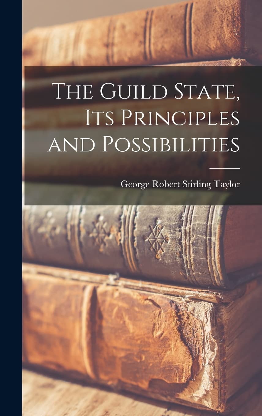 The Guild State, its Principles and Possibilities