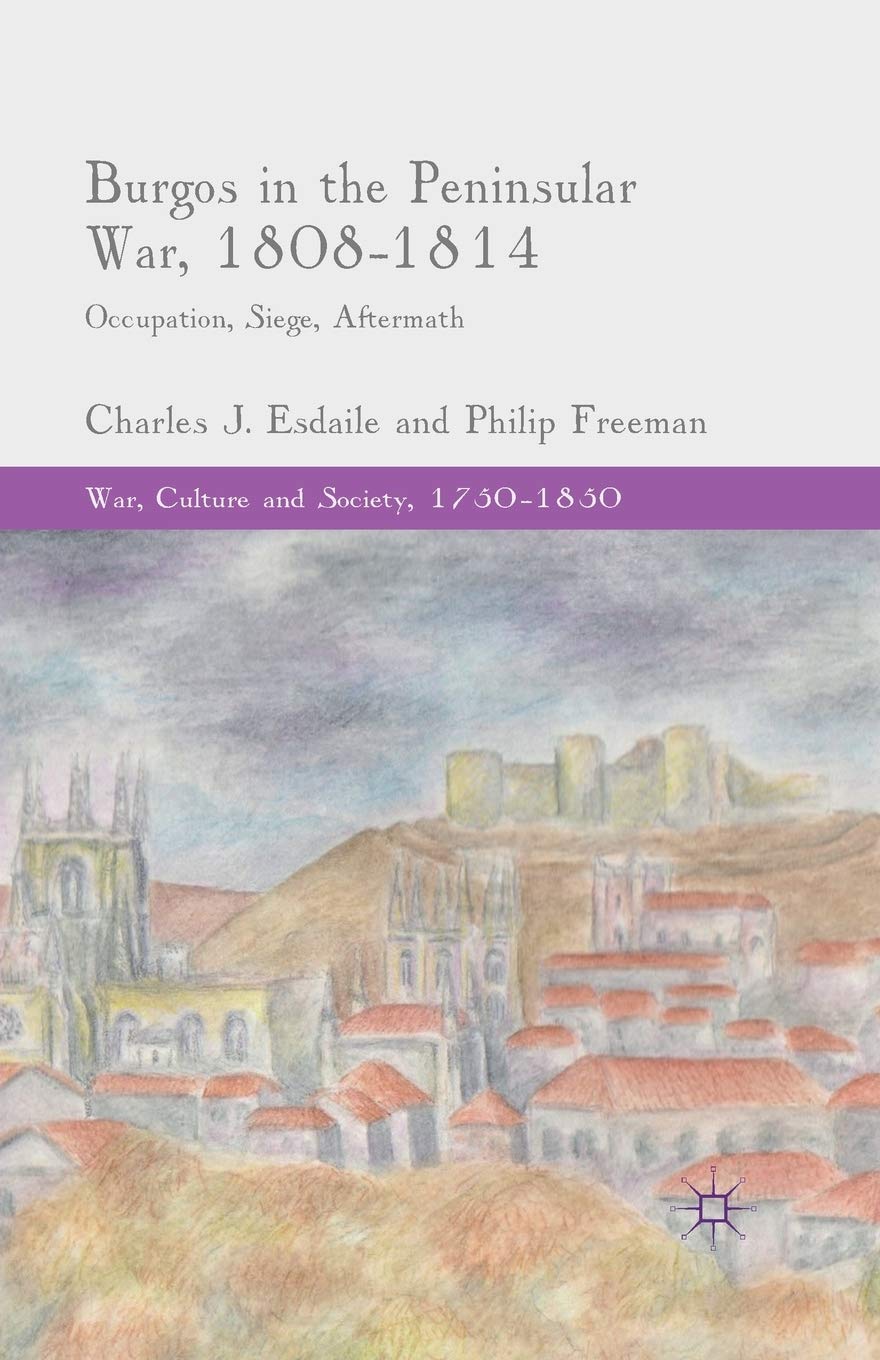 Burgos in the Peninsular War, 1808-1814: Occupa. Esdaile, Freeman<|