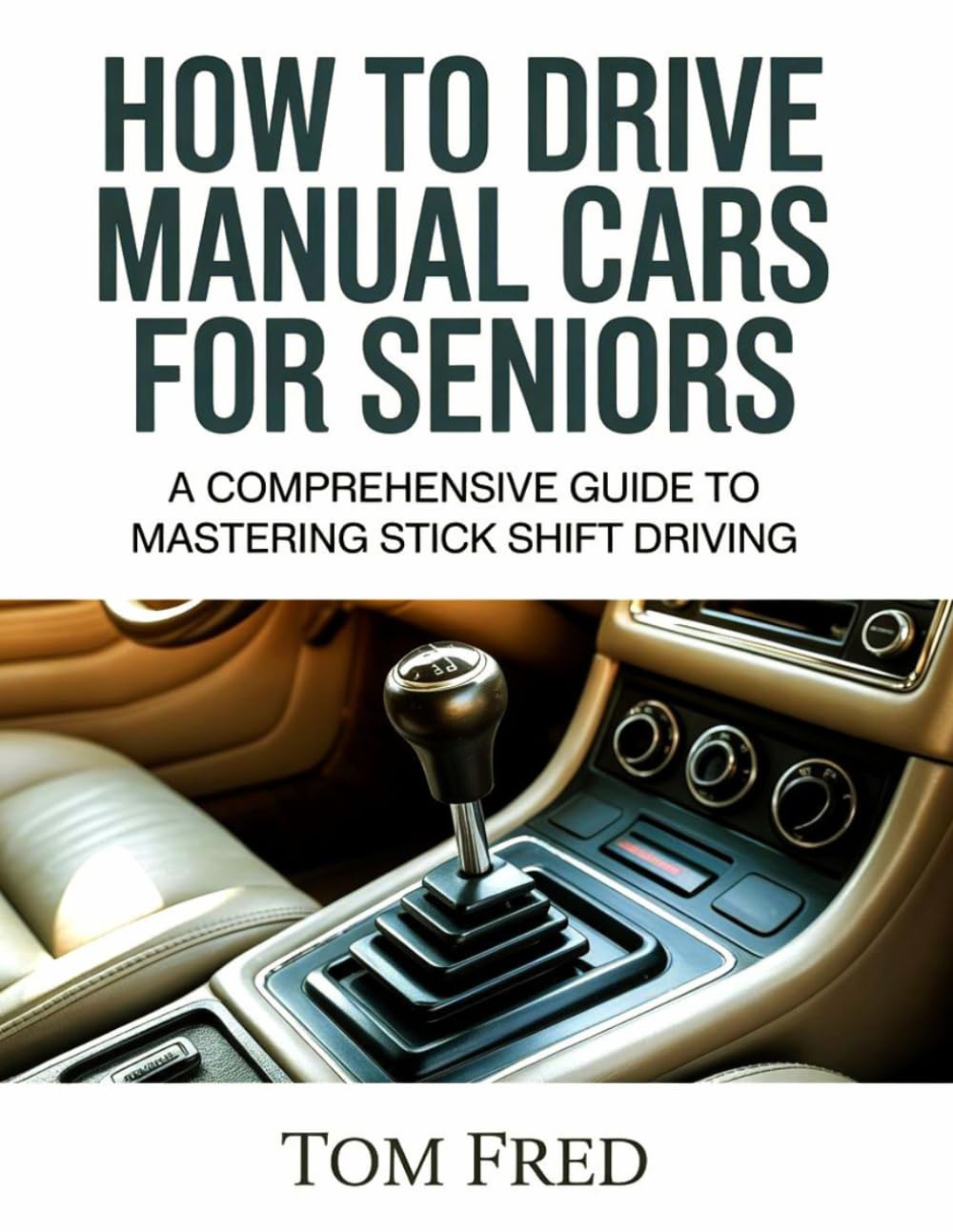 HOW TO DRIVE MANUAL CARS FOR SENIORS: A Comprehensive Guide to Mastering Stick Shift Driving