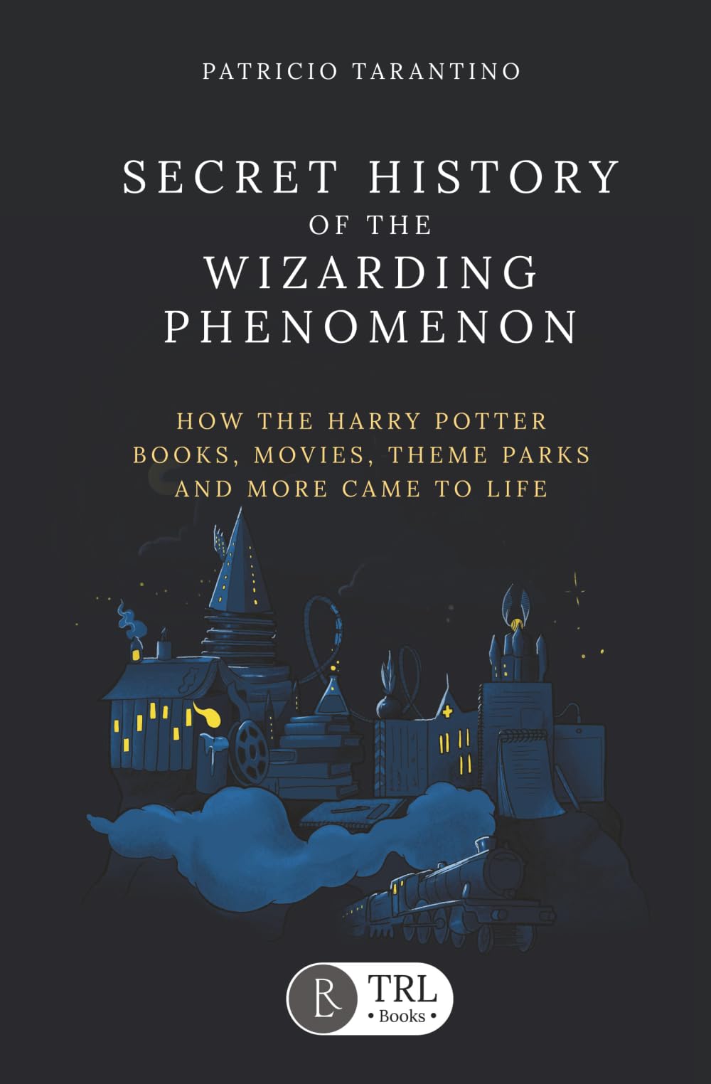 Secret History of the Wizarding Phenomenon: How the Harry Potter books, movies, theme parks and more came to life.