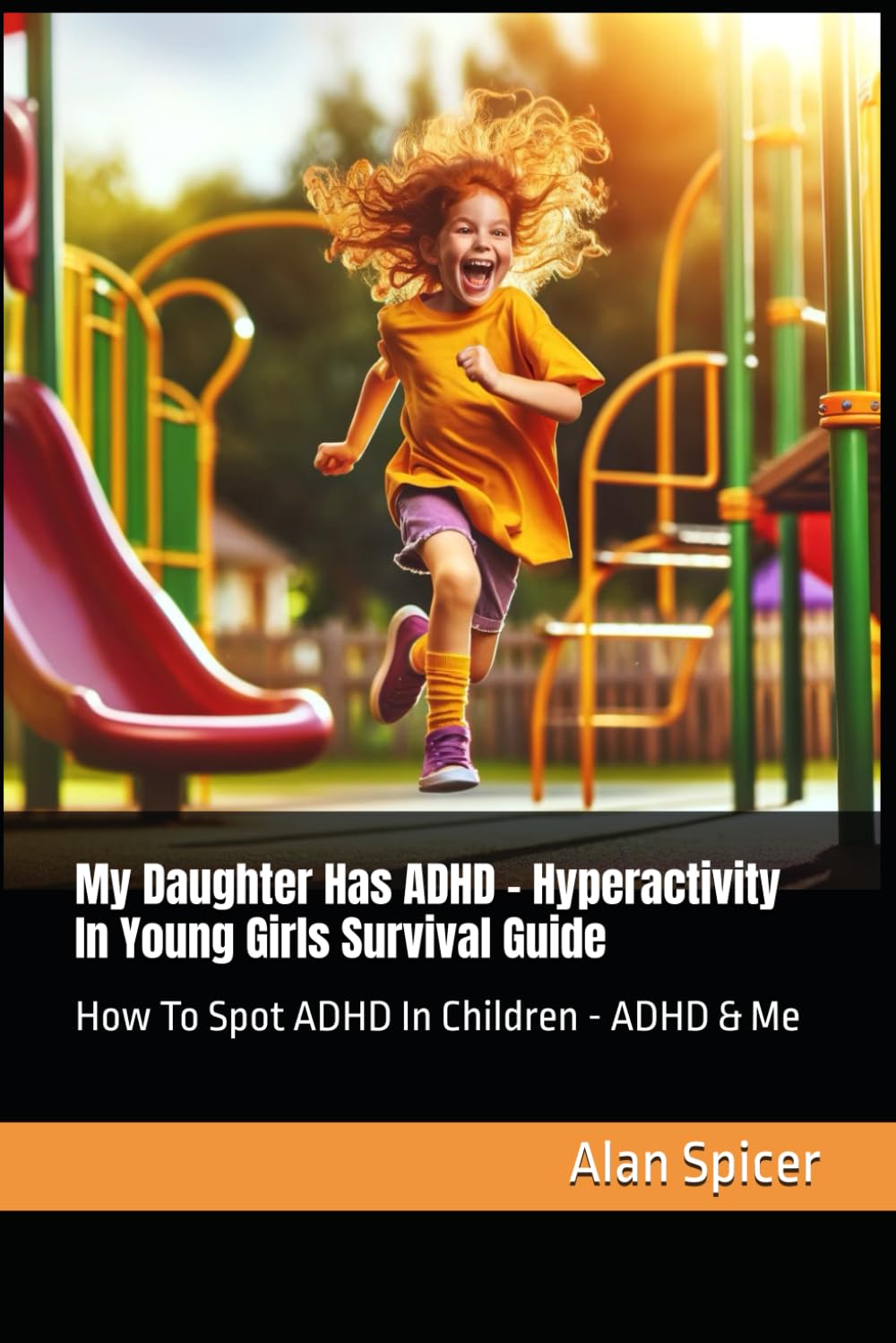 My Daughter Has ADHD - Hyperactivity In Young Girls Survival Guide: How To Spot ADHD In Children - ADHD & Me: 2