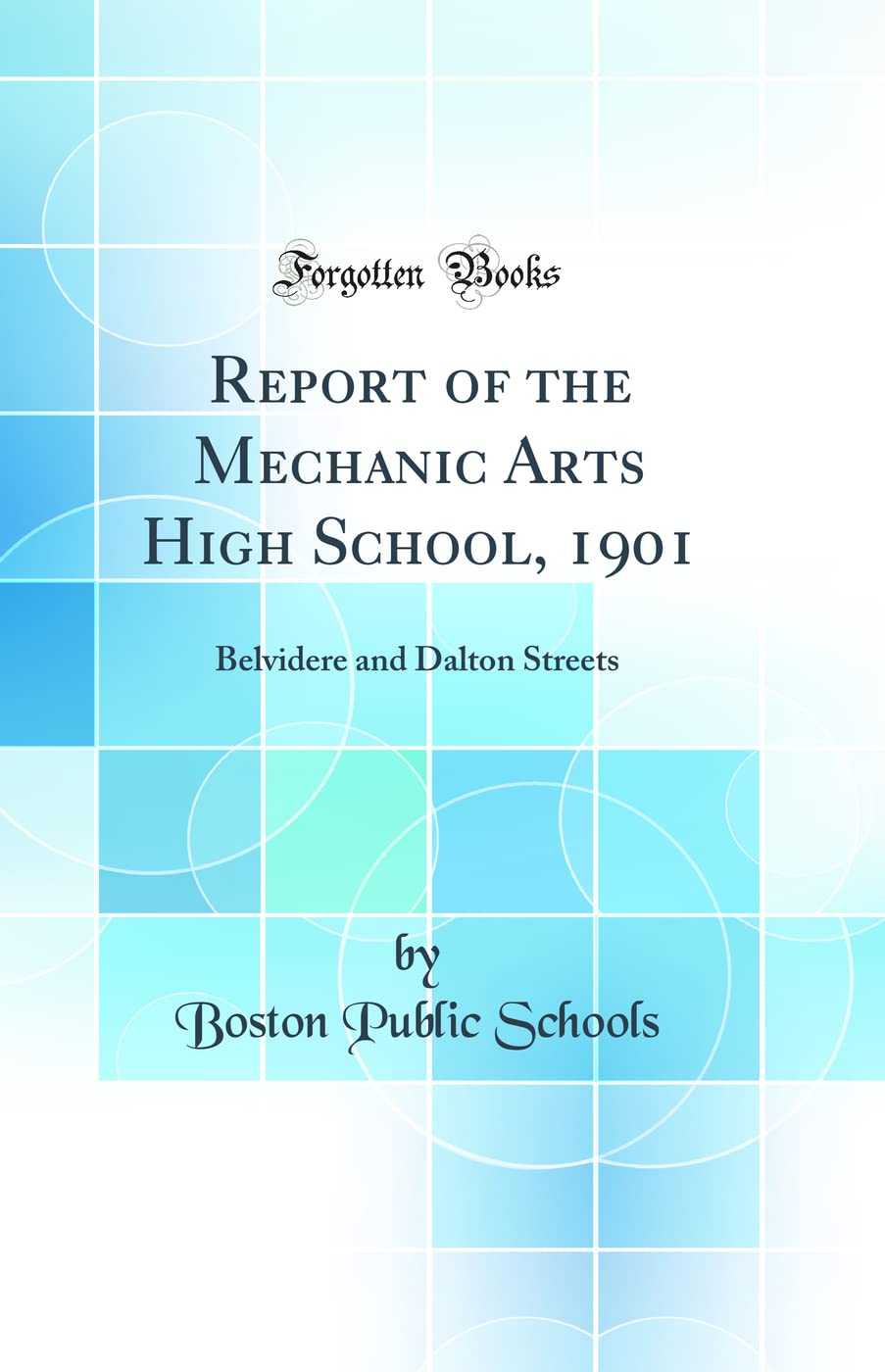 Report of the Mechanic Arts High School, 1901 Belvidere and Dalton Streets (Classic Reprint