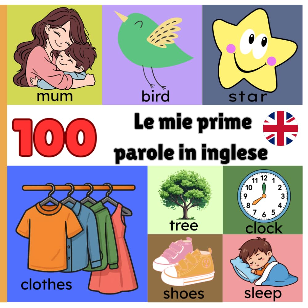 Le mie prime 100 parole in inglese: Un primo vocabolario illustrato per bambini da 1 a 3 anni per imparare l’inglese giocando.