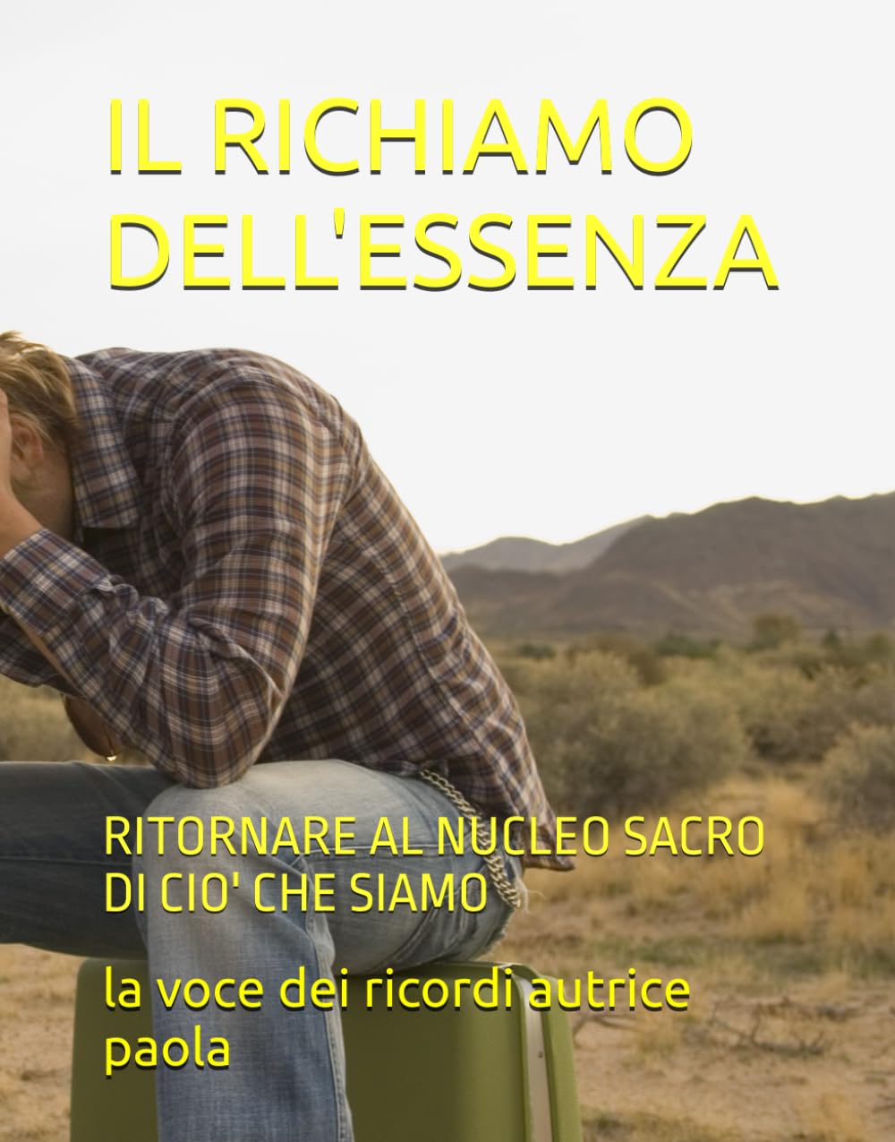 IL RICHIAMO DELL'ESSENZA: RITORNARE AL NUCLEO SACRO DI CIO' CHE SIAMO (I LUOGHI DEL SILENZIO)