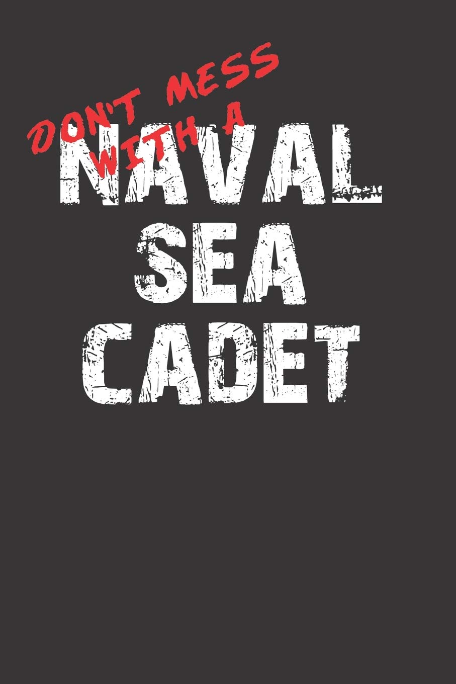 Don't Mess With A Naval Sea Cadet 120 Page Notebook Lined Journal For Naval Sea Cadets