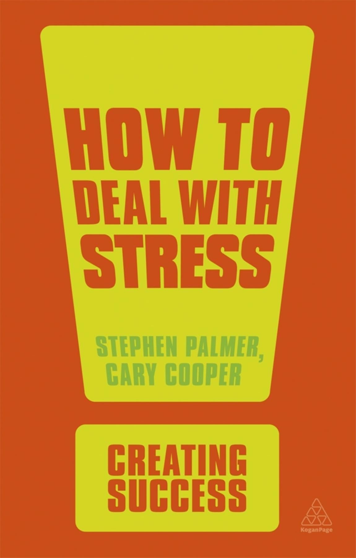 How to Deal with Stress (Creating Success) By Stephen Palmer, Cary Cooper