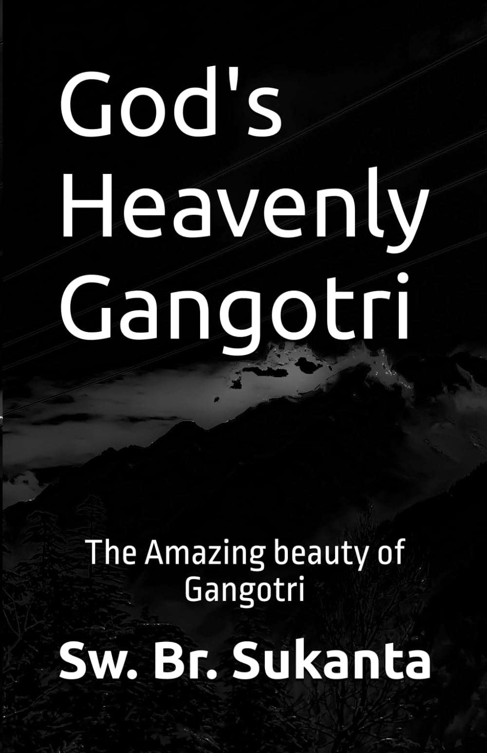 God's Heavenly Gangotri: The Amazing beauty of Gangotri