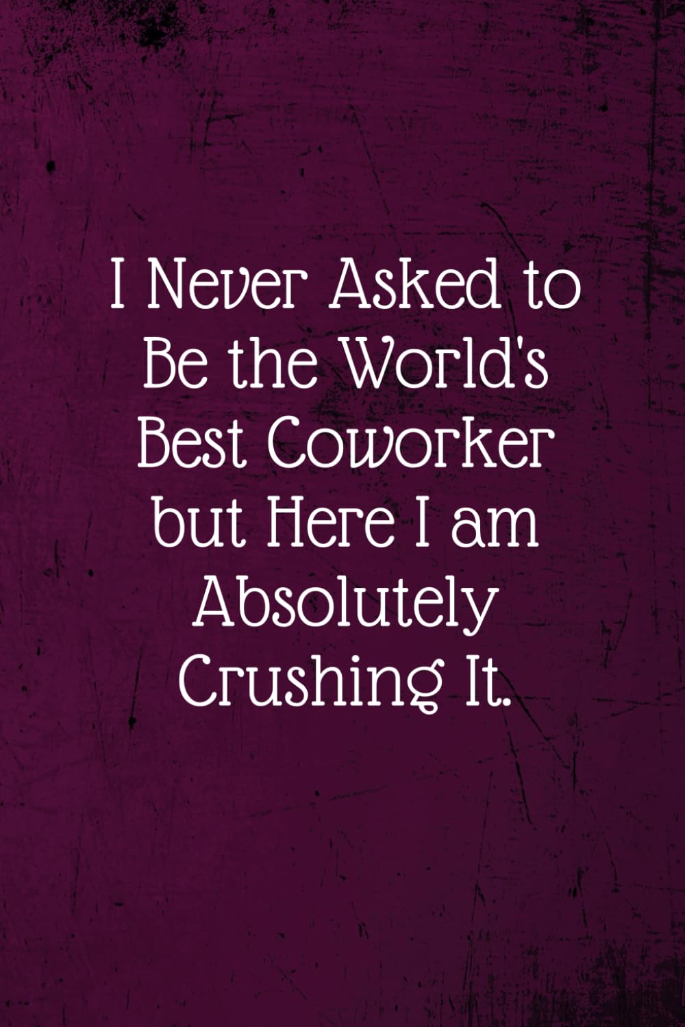 I never asked to be the World's Best Coworker: Coworker Notebook (Funny Office Journals)- Lined Blank Notebook Journal