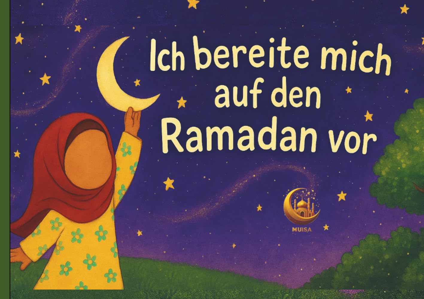 Ramadan Buch für Kinder – Ich bereite mich auf den Ramadan vor: Ein liebevoll gestaltetes islamisches Kinderbuch über Fasten, Gebet, Geduld & das Zuckerfest – ideal zum Vorlesen für Kinder ab 4 Jahren