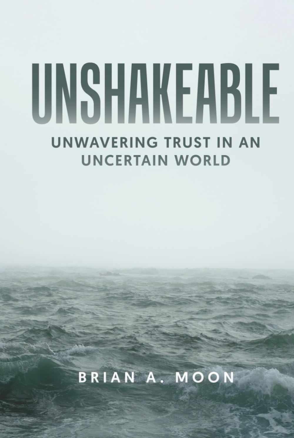 UNSHAKEABLE: Unwavering Trust in An Uncertain World