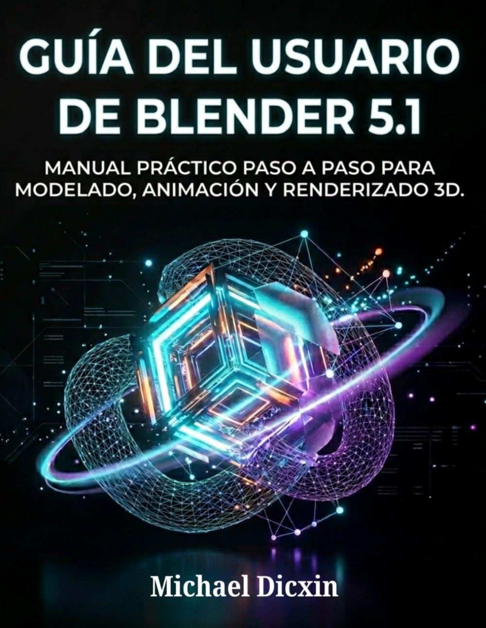 Guía del usuario de Blender 5.1: Manual práctico paso a paso para modelado, animación y renderizado 3D.