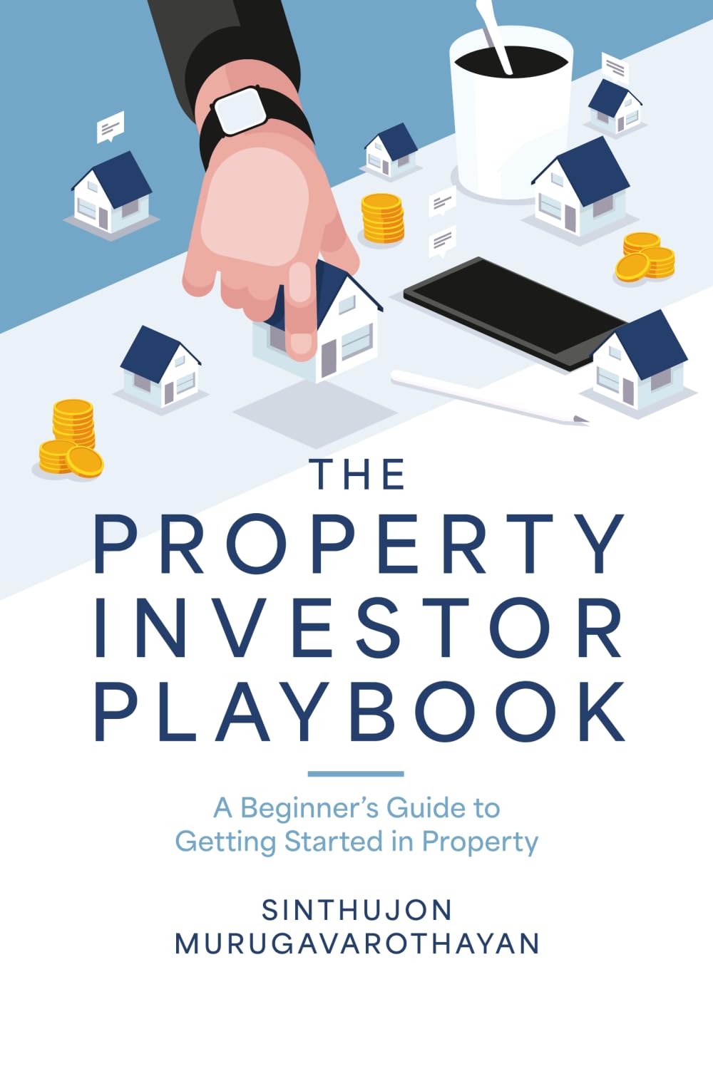 The Property Investor Playbook: A Beginner's Guide to Getting Started in Property