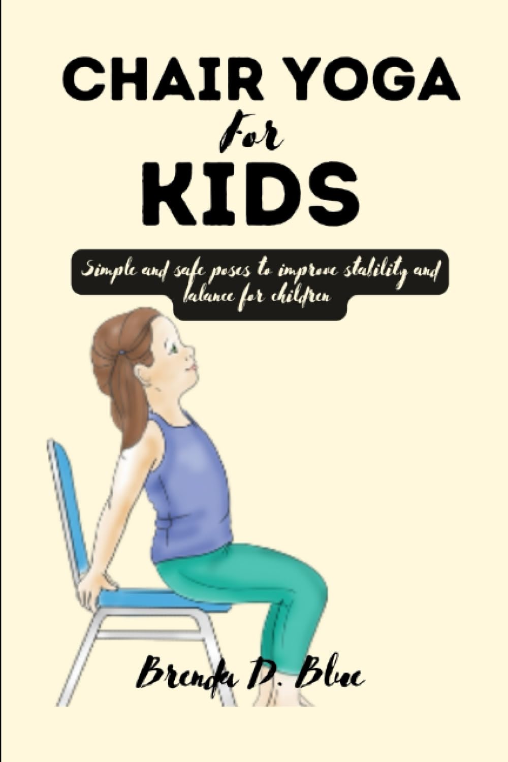 CHAIR YOGA FOR KIDS: Simple and safe poses to improve stability and balance for children (Yoga and pilates exercises)