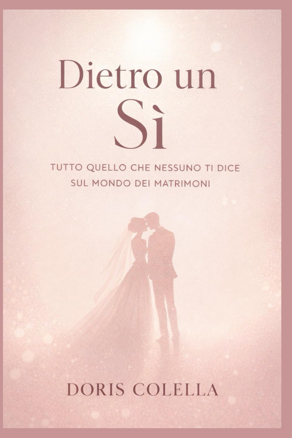 Dietro un Sì: Tutto quello che nessuno ti dice davvero sul mondo dei matrimoni