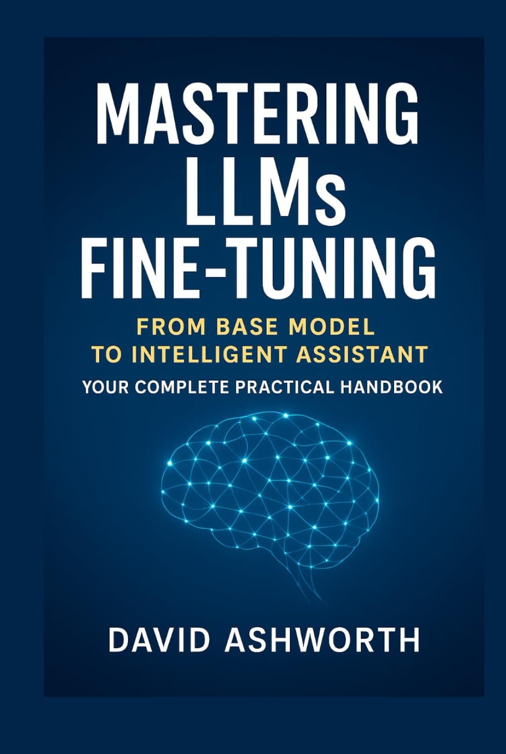 Mastering LLMs Fine-Tuning: From Base Model to Intelligent Assistant Your Complete Practical Handbook