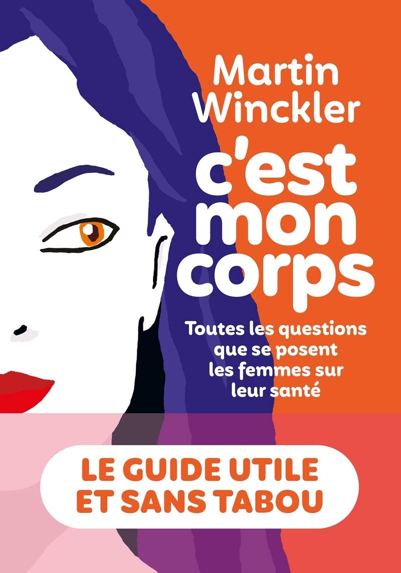 C'est mon corps: Toutes les questions que se posent les femmes sur leur santé