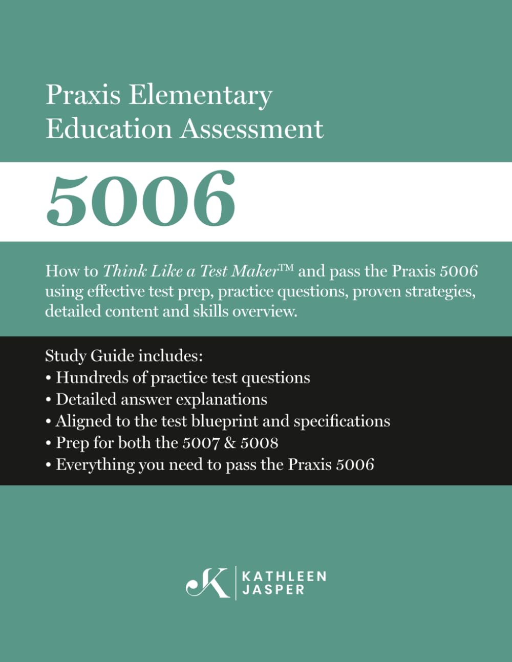 Praxis Elementary Education Assessment 5006: How to Think Like a Test Maker and pass the Praxis 5006 using effective test prep, relevant practice questions, and proven strategies.